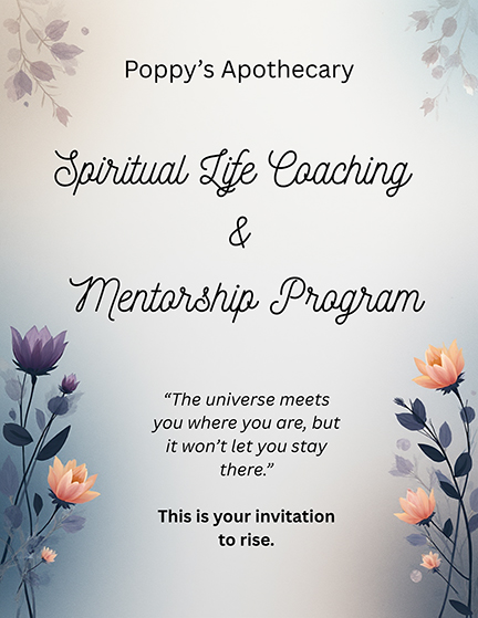 Poppy’s Apothecary Spiritual Life Coaching and Mentorship Program